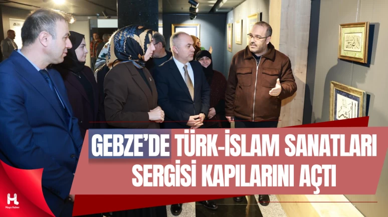 Gebze Belediyesi’nin “Türk-İslam Sanatları’nın İzinde” Sergisi Açıldı