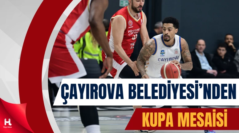 Çayırova Belediyesi kupada yarı final için parkeye çıkıyor