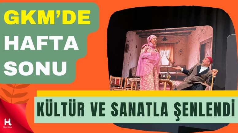 GKM Sahnesinde Hafta Sonu Kültür ve Sanatla Renklendi