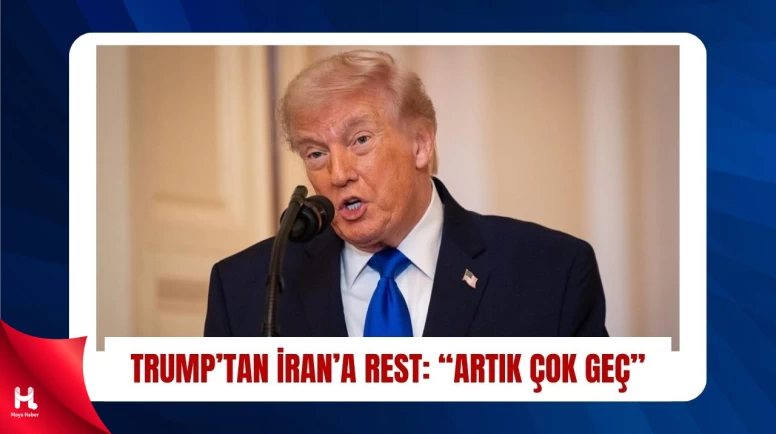 Trump: İran’la Müzakere İçin Artık Çok Geç Dedi