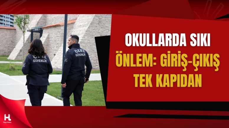 Okullarda Güvenlik Artıyor: Kamera ve Tek Kapı Sistemi