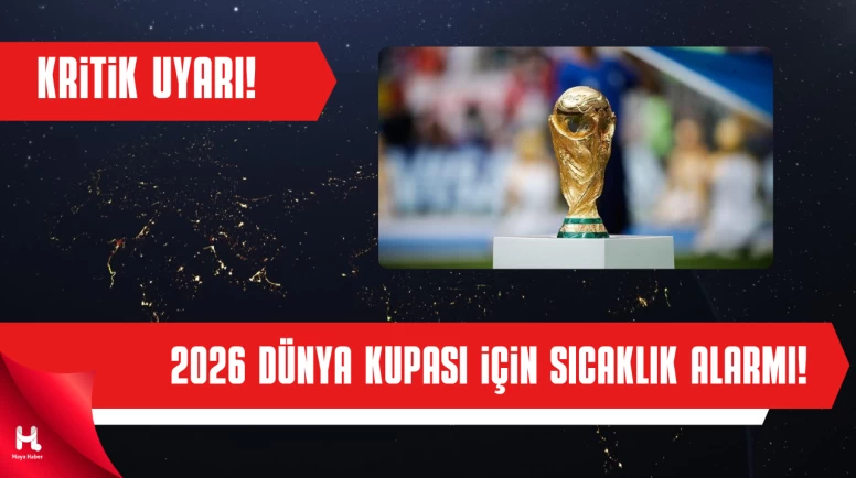 2026 Dünya Kupası İçin Aşırı Sıcaklık Alarmı: Maçlar Ertelenebilir