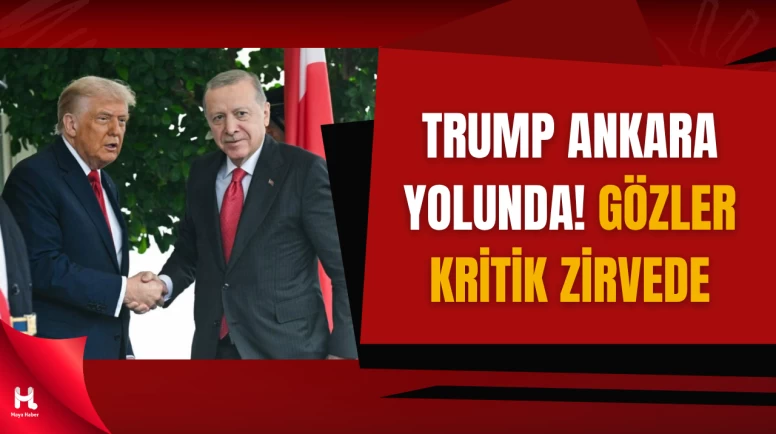 Trump Türkiye Yolcusu! Gözler Ankara'da