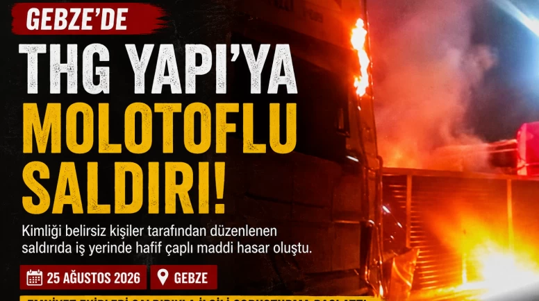 Gebze’de THG Yapı’ya Molotoflu Saldırı