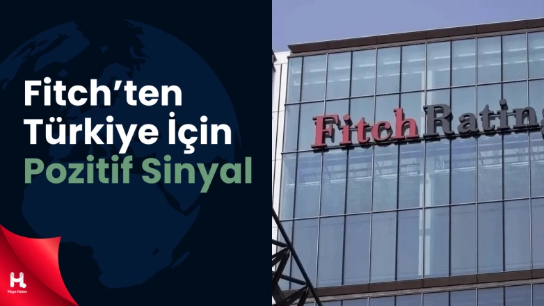 Fitch’ten Pozitif Görünüm Sonrası Türkiye Değerlendirmesi